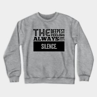 The Deepest Feeling Always Shows Itself In Silence Crewneck Sweatshirt